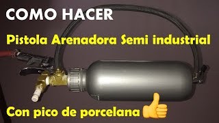 Cómo hacer una Pistola Arenadora SEMI INDUSTRIAL Con depósito Partes y piezas en descripción [upl. by Luther]