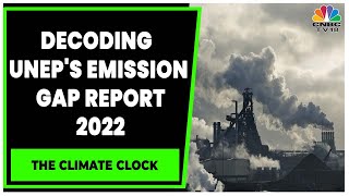 COP27 Experts Discuss The UNEPs Emissions Gap Report 2022  The Climate Clock  CNBCTV18 [upl. by Reivaxe]