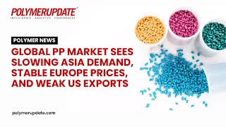 Polymer News Global PP Market Sees Slowing Asia Demand Stable Europe Prices and Weak US Exports [upl. by Aitnecserc]