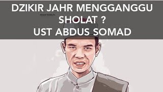 APAKAH DZIKIR JAHAR MENGGANGGU ORANG SHOLAT ABDUL SOMAD LC MA [upl. by Jarrid]