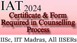 IAT 2024 Certificate amp Form required in Counselling  IAT 2024 Documents in Counselling iiser iat [upl. by Jaela]