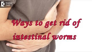 Ways to get rid of intestinal worms threadworms  Dr Rajasekhar M R [upl. by Aitas]