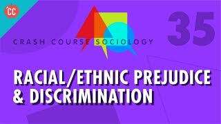 RacialEthnic Prejudice amp Discrimination Crash Course Sociology 35 [upl. by Sdlonyer]