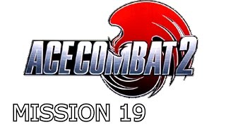 Ace Combat 2  Mission 19  Operation Kingpin [upl. by Eecyal]