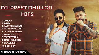 Dilpreet Dhillon Punjabi Songs 2024  Dilpreet Dhillon Jukebox  Dilpreet Dhillon Non Stop  Punjabi [upl. by Alorac]