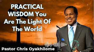 PRACTICAL WISDOM You Are The Light Of The World  Pastor Chris Oyakhilome [upl. by Inanak]