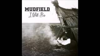 MUDFIELD  I Will Be [upl. by Nicolea]