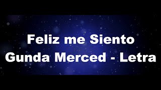 Gunda Merced  Feliz me Siento LyricLetra [upl. by Vidovik131]