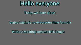 derive Sabines reverberation time formula [upl. by Dhu]