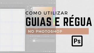 COMO UTILIZAR COMANDO DE GUIAS E RÉGUA NO PHOTOSHOP  Curso Básico de Photoshop [upl. by Colvert194]