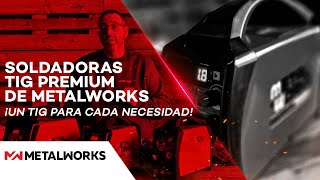 Soldadoras TIG Premium de Metalworks ¡Un tig para cada necesidad [upl. by Etnoled825]