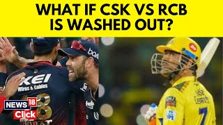 What Will Happen If RCB vs CSK IPL 2024 Match Is Washed Out Due To Rain  IPL 2024  News18  N18V [upl. by Keily]