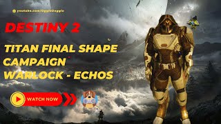 Destiny 2  Titan Final Shape Campaign Warlock Echos Seasonal Activities  ͡° ͜ʖ ͡° [upl. by Aramac]