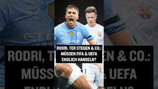 Rodri ter Stegen amp Co Müssen UEFA amp FIFA endlich handeln shorts [upl. by Aeki]