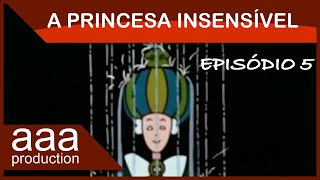 A Princesa Insensível  Ep 05 [upl. by Solomon]