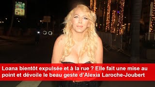 Loana bientôt expulsée  Elle explique et révèle le beau geste d’Alexia LarocheJoubert [upl. by Mcintosh716]