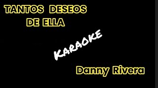 TANTOS DESEOS DE ELLA  DANNY RIVERA  AOS  KARAOKE [upl. by Euqinimod569]