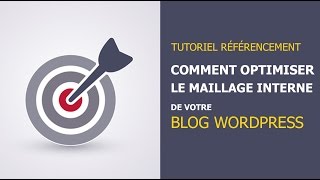 Tutoriel référencement optimiser le maillage interne de votre blog [upl. by Murrell]