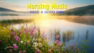 HAPPY MORNING MUSIC  Boost Positive Energy  Soft Morning Meditation Music For Wake Up Relaxation [upl. by Berman]