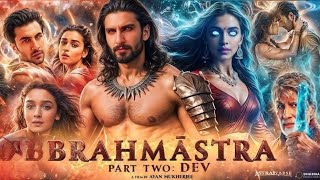 Brahmastra Part 2 Dev Full Movie in Hindi Dubbed Ranbir Kapoor Amitabh B Alia Bhatt Facts [upl. by Centeno621]