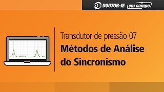 Curso transdutor de pressão 07 Métodos de análise do sincronismo 02  DoutorIE em Campo ep117 [upl. by Meer144]