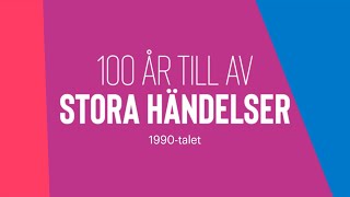 100 år till av stora händelser – 90talet [upl. by Inavihs]