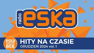 ESKA Hity na Czasie  Grudzień 2024 vol 1 – oficjalny mix Radia ESKA [upl. by Adnauqahs]