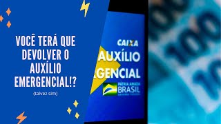 SERÁ QUE VOCÊ TEM QUE DEVOLVER O AUXÍLIO EMERGENCIAL [upl. by Ytsanyd549]