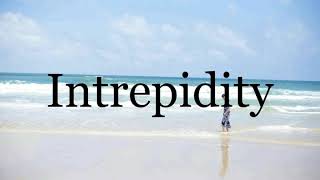 How To Pronounce Intrepidity🌈🌈🌈🌈🌈🌈Pronunciation Of Intrepidity [upl. by Chapman]