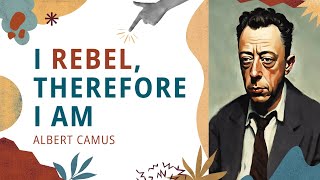 I Rebel Therefore I Am Albert Camus [upl. by Ahens]