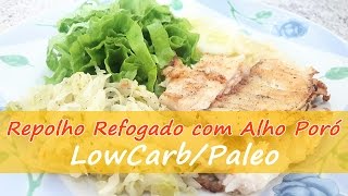 Repolho Refogado com Alho Poró Low Carb Paleo [upl. by Alimrahs]