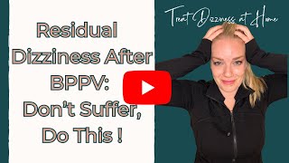 Discover the Secret to Eliminate Residual Dizziness from BPPV [upl. by Teraj]