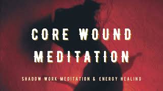 Core Wound Meditation  Shadow Work Meditation Rejection Abandonment Humiliation Betrayal Injustice [upl. by Eidaj]