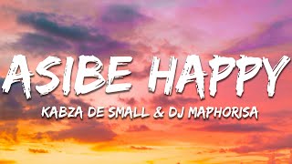 Kabza De Small amp DJ Maphorisa  Asibe Happy Lyrics [upl. by Brod]