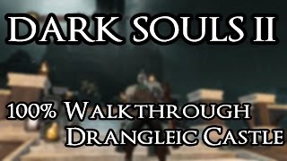 Dark Souls 2 100 Walkthrough 19 Drangleic Castle All Items amp Secrets [upl. by Faro]