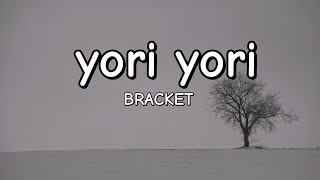 yori yori  Bracket Lyrics [upl. by Nahsaj]