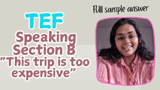 TEF Speaking Section B  Full sample answer for Examiners counter quotThis trip is too expensivequot [upl. by Monie]