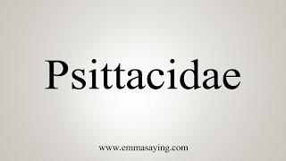 How To Say Psittacidae [upl. by Darrick]