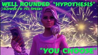 Fortnite WELL ROUNDED Slowed To 75 Speed YOU CHOOSE Pt1 [upl. by Nonnahs349]