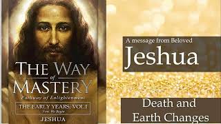 Jeshua The Early Years  Death and Earth Changes [upl. by Ahsiuqel]