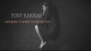 Hamein Tumse Pyar Kitna  Tony Kakkar [upl. by Nyrmac]