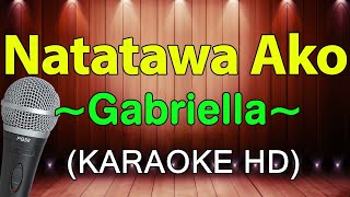 Natatawa Ako  Gabriella KARAOKE HD [upl. by Hannad]