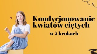 Kondycjonowanie kwiatów ciętych w 5 krokach [upl. by Nolan369]