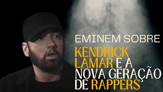 Eminem Sobre a Nova Geração de Rappers  Kendrick Lamar e Da Baby  Legendado [upl. by Cordey917]