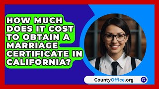 How Much Does It Cost to Obtain a Marriage Certificate in California  CountyOfficeorg [upl. by Rorie]