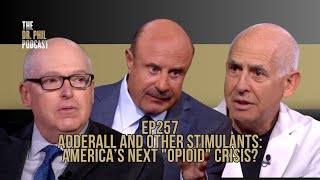 Adderall and Other Stimulants America’s Next quotOpioidquot Crisis  EP257  The Dr Phil Podcast [upl. by Groveman]