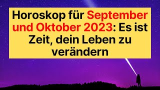 Horoskop für September und Oktober 2023 Es ist Zeit dein Leben zu verändern [upl. by Ekaterina]