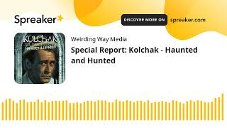 Special Report Kolchak  Haunted and Hunted [upl. by Yelyk]