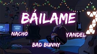 Báilame Remix  lyrics letra   Nacho Bad Bunny amp Yandel [upl. by Warp]