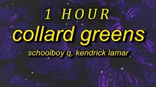 1 HOUR  ScHoolboy Q  Collard Greens lyrics ft Kendrick Lamar im more than a man im a god [upl. by Swigart]